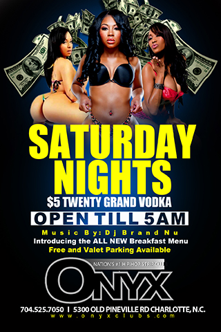 Saturday- TO BOOK YOUR BIRTHDAY, BACHELOR, BACHELORETTE, DIVORCE, OR JUST WANT TO PARTY PARTIES AT CLUB ONYX JUST CALL (704.525.7050)